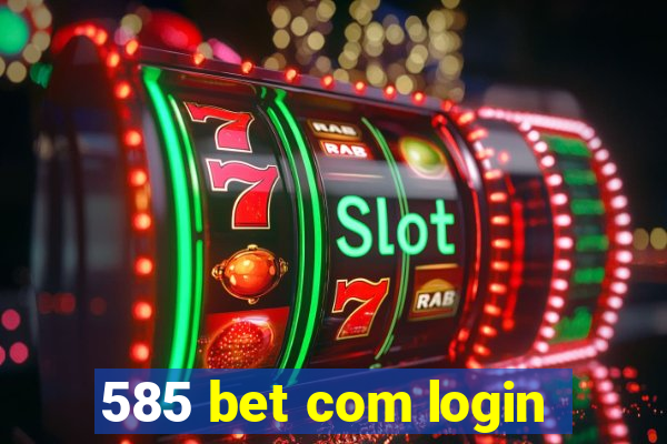 585 bet com login